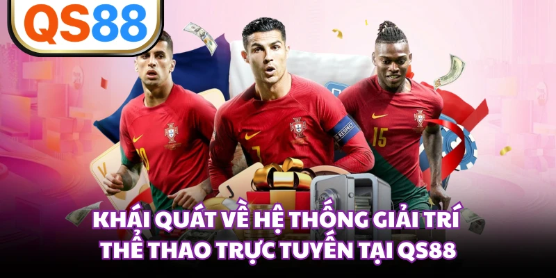 Khái quát về hệ thống giải trí thể thao trực tuyến tại QS88