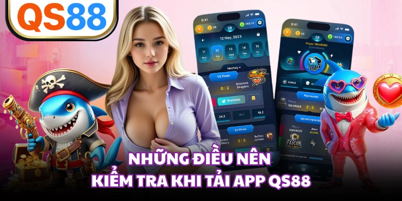 Những điều nên kiểm tra khi tải app QS88